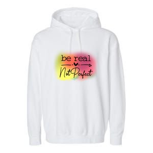 Be Real Not Perfect Gift Garment-Dyed Fleece Hoodie