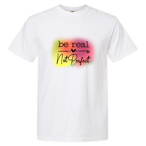 Be Real Not Perfect Gift Garment-Dyed Heavyweight T-Shirt