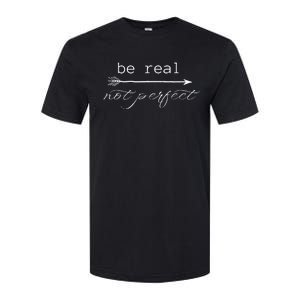 Be Real Not Perfect Positive Inspirational Self Love Softstyle CVC T-Shirt