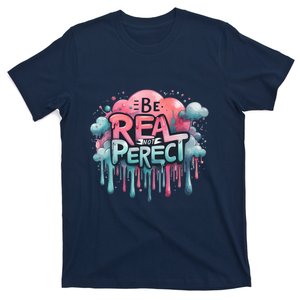 Be Real Not Perfect T-Shirt