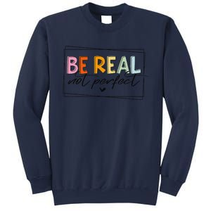 Be Real Not Perfect Positive Quote Funny Student Women Man Sweatshirt