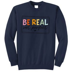 Be Real Not Perfect Positive Quote Funny Student Women Man Tall Sweatshirt