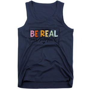 Be Real Not Perfect Positive Quote Funny Student Women Man Tank Top