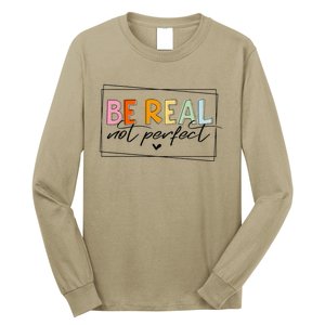 Be Real Not Perfect Positive Quote Funny Student Women Man Long Sleeve Shirt