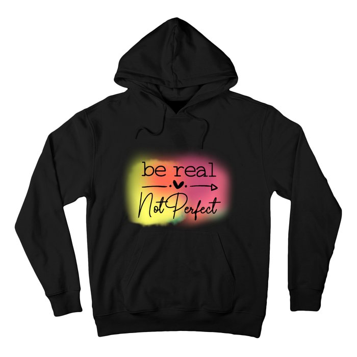 Be Real Not Perfect Hoodie