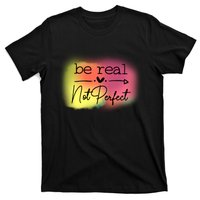 Be Real Not Perfect T-Shirt