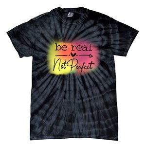 Be Real Not Perfect Tie-Dye T-Shirt