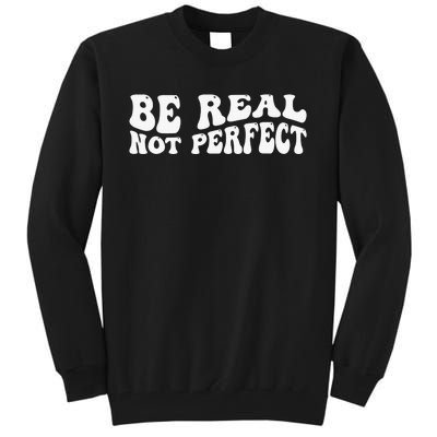 Be real not perfect  Tall Sweatshirt