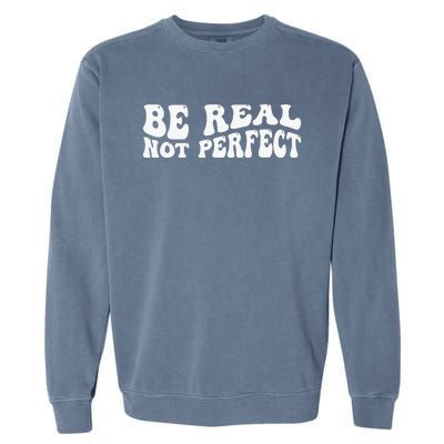 Be real not perfect  Garment-Dyed Sweatshirt