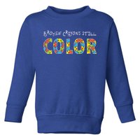 Broken Crayons Still Color Toddler Sweatshirt