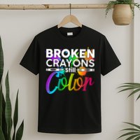 Broken Crayons Still Color Mental Health Awareness T-Shirt