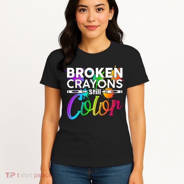 Broken Crayons Still Color Mental Health Awareness Womens T-Shirt