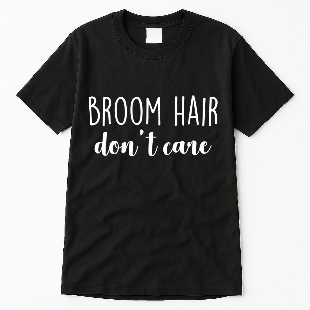 Broom Hair Don't Care Tall T-Shirt