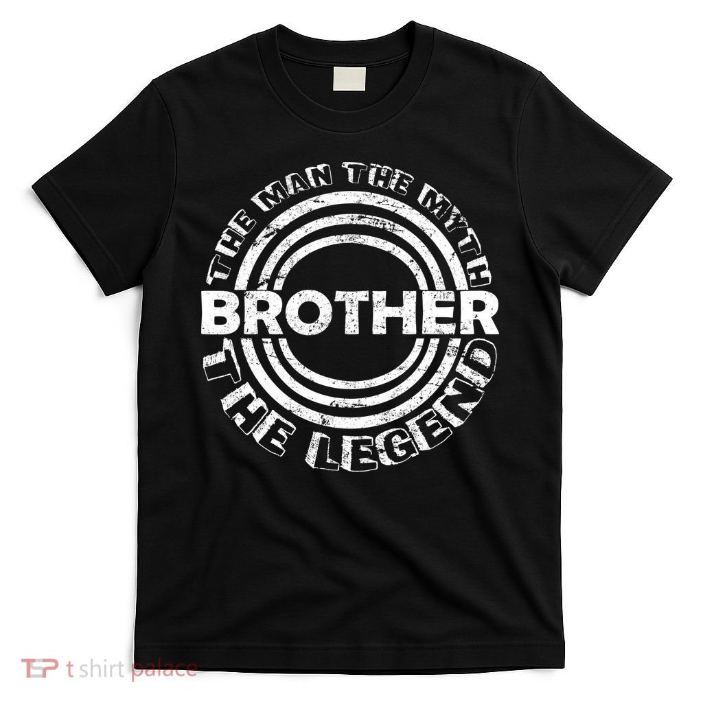 Brother The Man The Myth The Legend T-Shirt