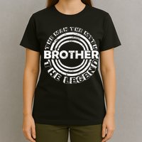 Brother The Man The Myth The Legend T-Shirt