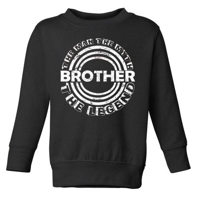 Brother The Man The Myth The Legend Toddler Sweatshirt