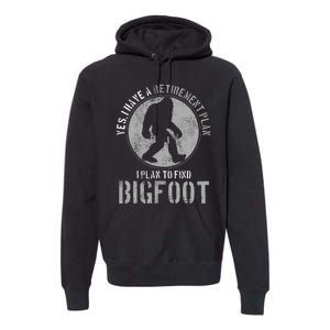 Bigfoot Retirement Plan Funny Retired Sasquatch Hunter Gift Premium Hoodie