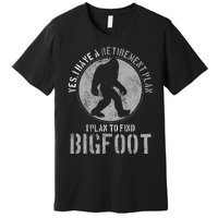 Bigfoot Retirement Plan Funny Retired Sasquatch Hunter Gift Premium T-Shirt