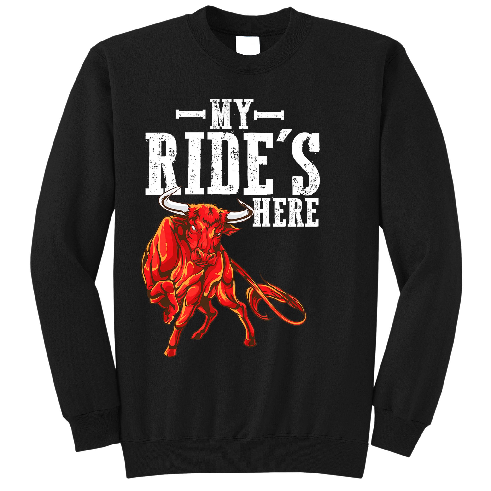 Bull Riders Rodeo my ride's here for Western Ranch Cowboys Sweatshirt