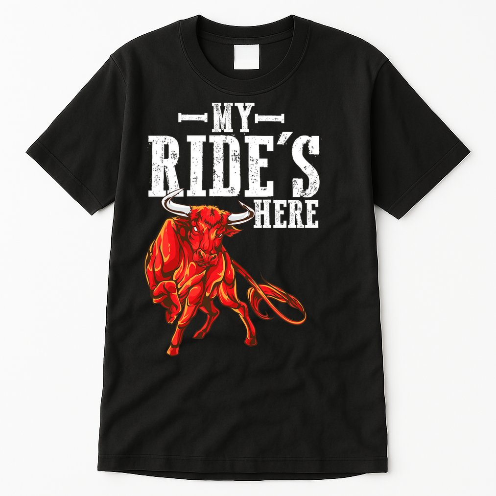 Bull Riders Rodeo my ride's here for Western Ranch Cowboys Tall T-Shirt