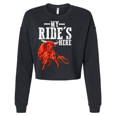 Bull Riders Rodeo my ride's here for Western Ranch Cowboys Cropped Pullover Crew