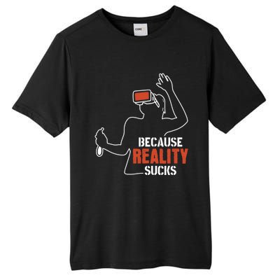 Because Reality Sucks Virtual Reality Gaming Gamer Gift Tall Fusion ChromaSoft Performance T-Shirt