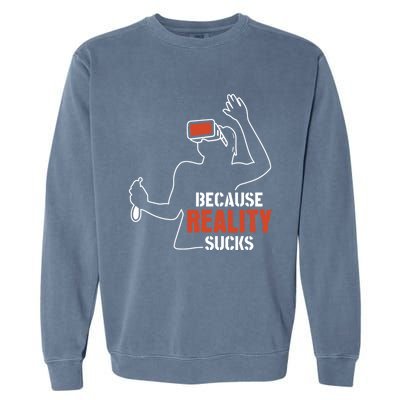 Because Reality Sucks Virtual Reality Gaming Gamer Gift Garment-Dyed Sweatshirt