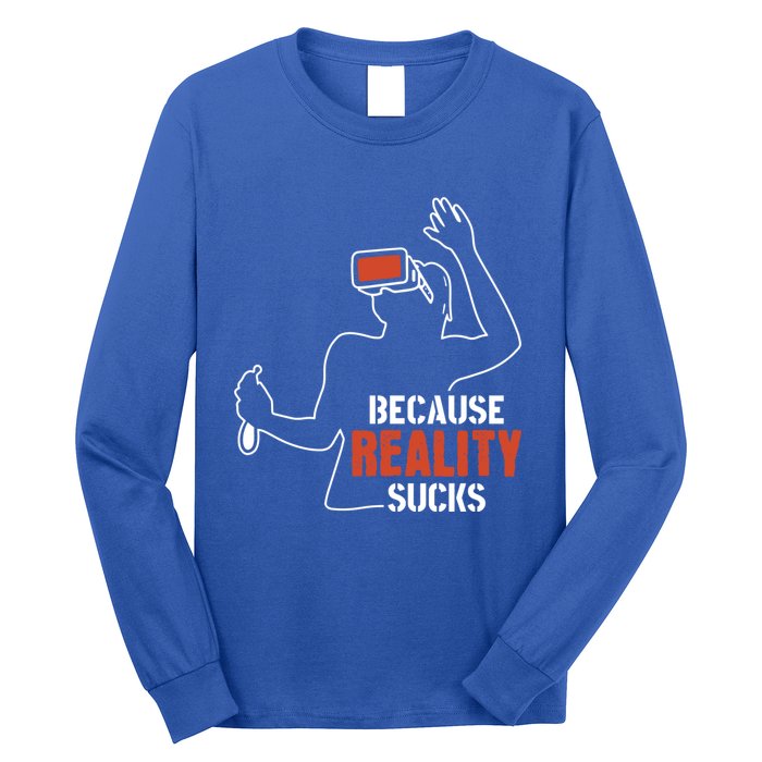 Because Reality Sucks Virtual Reality Gaming Gamer Gift Long Sleeve Shirt