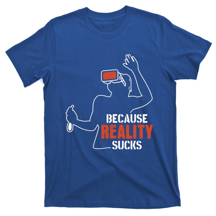 Because Reality Sucks Virtual Reality Gaming Gamer Gift T-Shirt