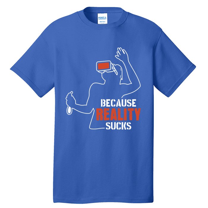 Because Reality Sucks Virtual Reality Gaming Gamer Gift Tall T-Shirt