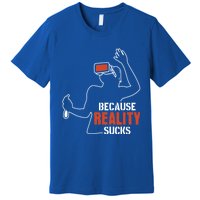 Because Reality Sucks Virtual Reality Gaming Gamer Gift Premium T-Shirt