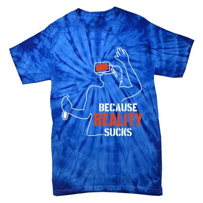 Because Reality Sucks Virtual Reality Gaming Gamer Gift Tie-Dye T-Shirt