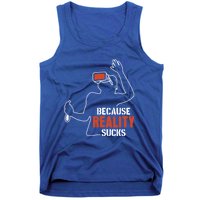 Because Reality Sucks Virtual Reality Gaming Gamer Gift Tank Top