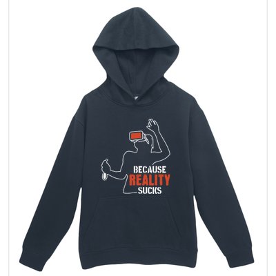 Because Reality Sucks Virtual Reality Gaming Gamer Gift Urban Pullover Hoodie