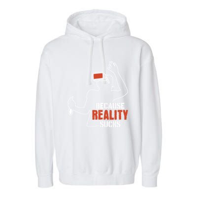 Because Reality Sucks Virtual Reality Gaming Gamer Gift Garment-Dyed Fleece Hoodie