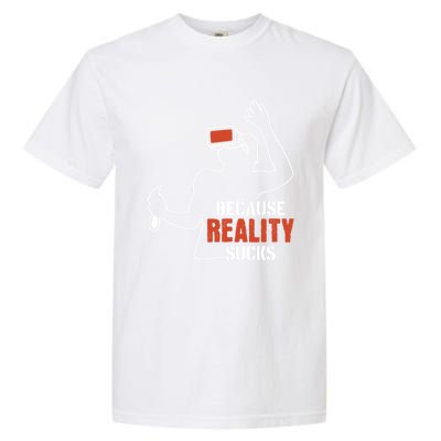 Because Reality Sucks Virtual Reality Gaming Gamer Gift Garment-Dyed Heavyweight T-Shirt