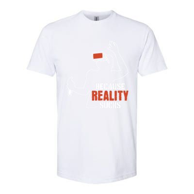 Because Reality Sucks Virtual Reality Gaming Gamer Gift Softstyle CVC T-Shirt