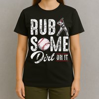Baseball Rub Some Dirt On It Funny Humor Sayings Quotes T-Shirt