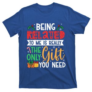 Being Related To Me Is Really The Only Gift You Need Gift T-Shirt