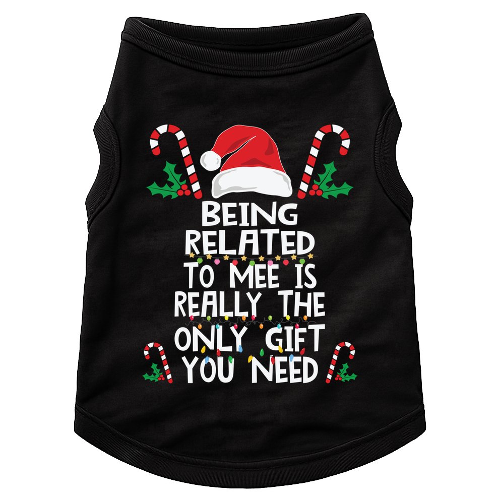 Being Related To Me Is Really The Only Gift You Need Xmas Gift Doggie Tank