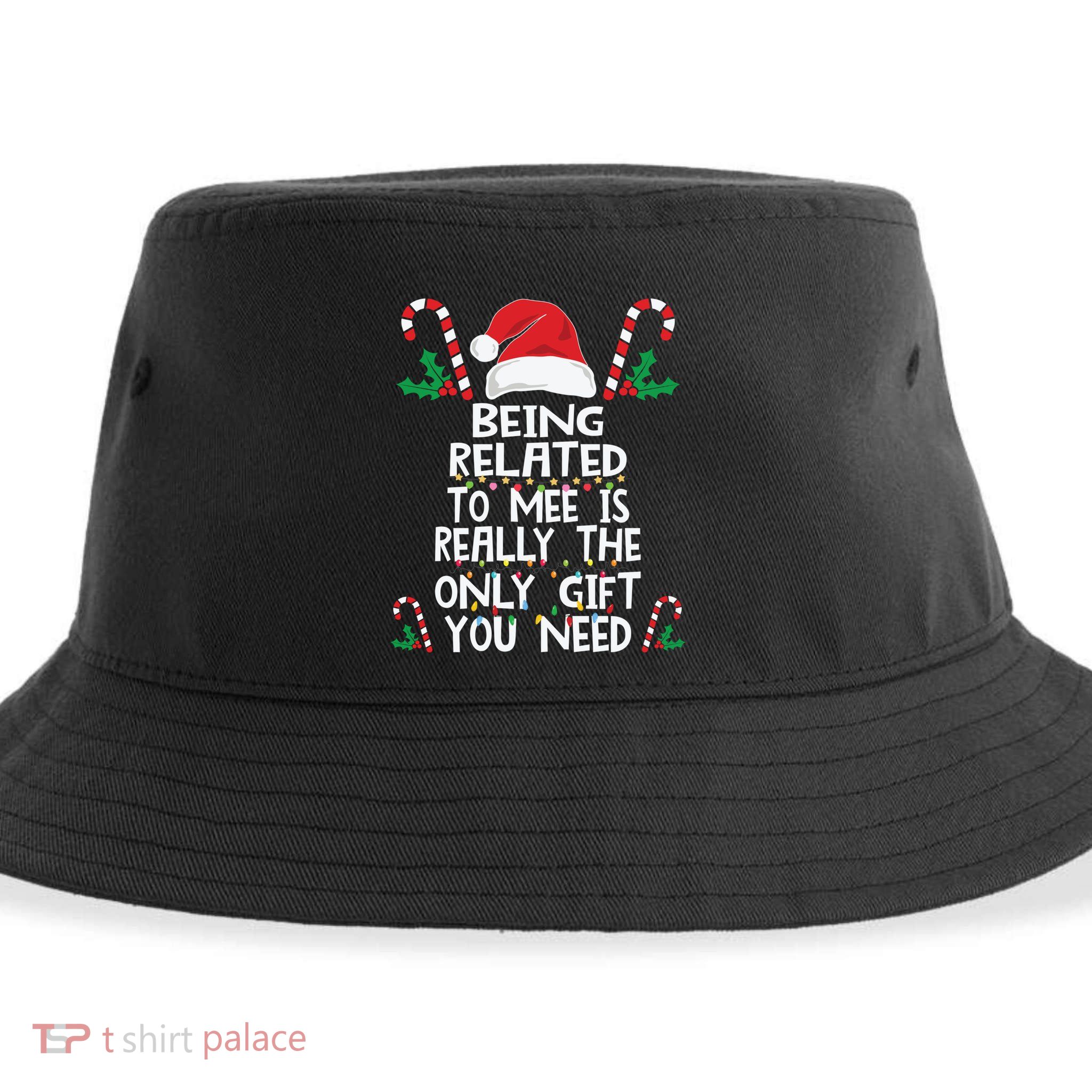 Being Related To Me Is Really The Only Gift You Need Xmas Gift Sustainable Bucket Hat