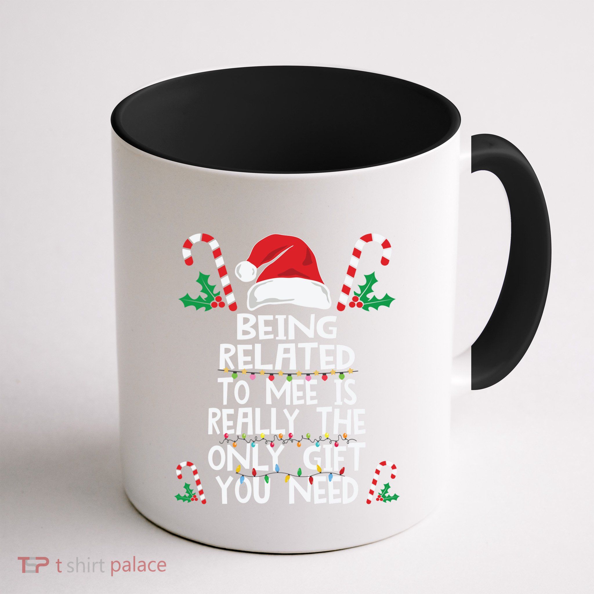 Being Related To Me Is Really The Only Gift You Need Xmas Gift Mug