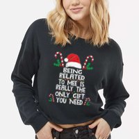 Being Related To Me Is Really The Only Gift You Need Xmas Gift Cropped Pullover Crew