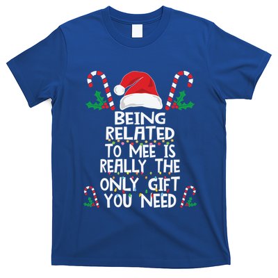 Being Related To Me Is Really The Only Gift You Need Xmas Gift T-Shirt
