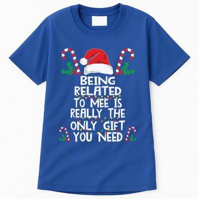 Being Related To Me Is Really The Only Gift You Need Xmas Gift Tall T-Shirt