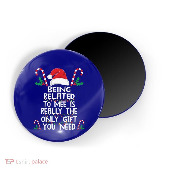 Being Related To Me Is Really The Only Gift You Need Xmas Gift Magnet