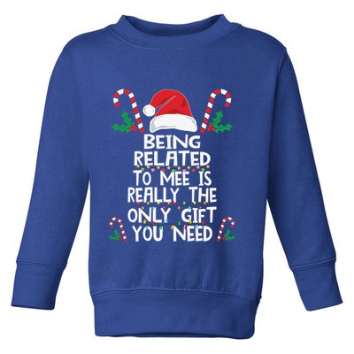 Being Related To Me Is Really The Only Gift You Need Xmas Gift Toddler Sweatshirt