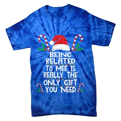 Being Related To Me Is Really The Only Gift You Need Xmas Gift Tie-Dye T-Shirt