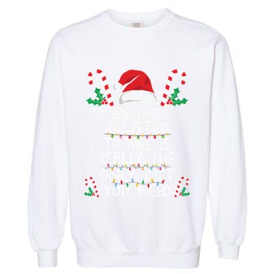 Being Related To Me Is Really The Only Gift You Need Xmas Gift Garment-Dyed Sweatshirt