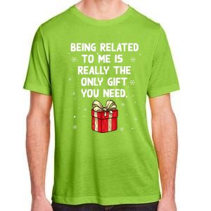 Being Related To Me Is Really Only Gift You Need Christmas Gift Adult ChromaSoft Performance T-Shirt